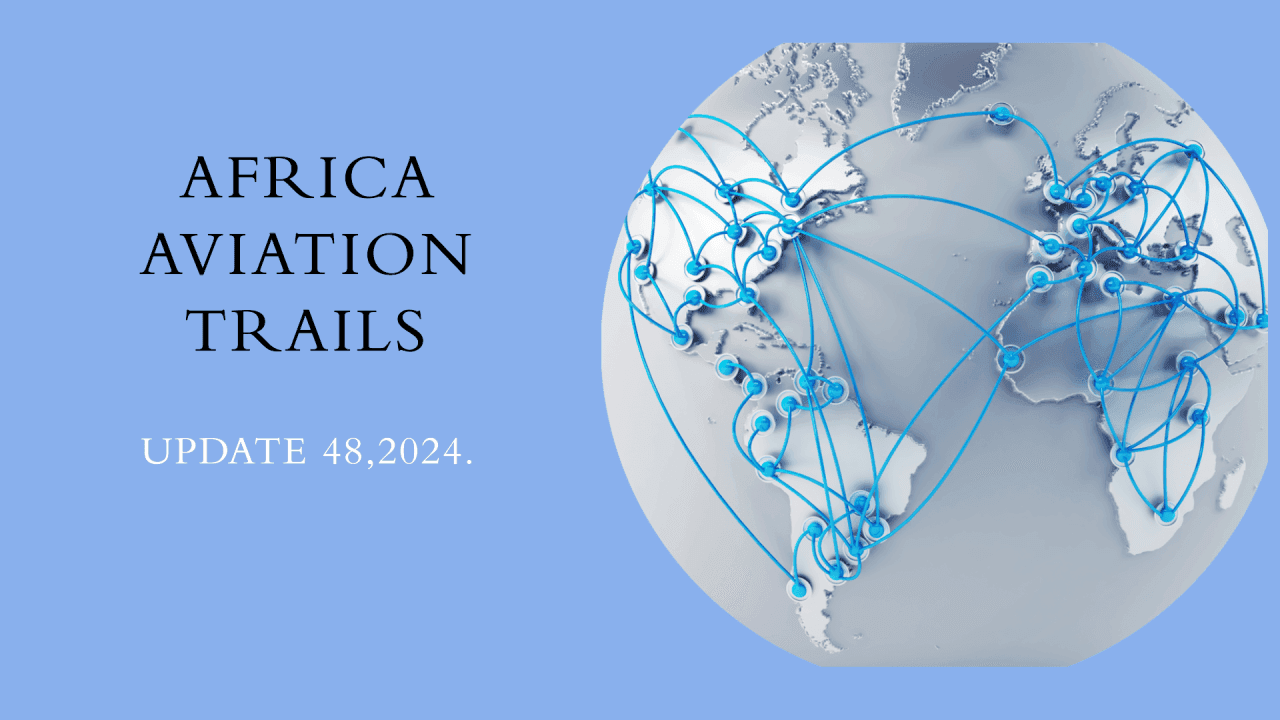 Africa Weekly Aviation Trails: Week 48, 2024 Highlights.